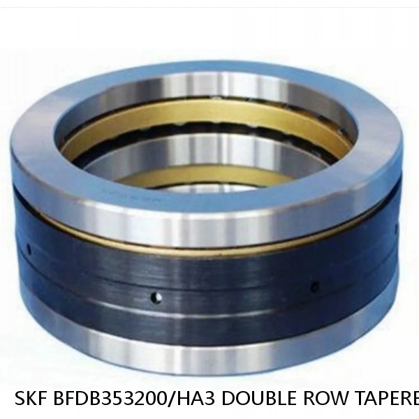 SKF BFDB353200/HA3 DOUBLE ROW TAPERED THRUST ROLLER BEARINGS